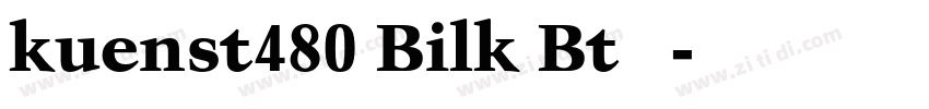 kuenst480 Bilk Bt 字体字体转换